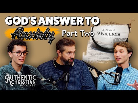 Featured image for “Calming Anxiety with the Psalms Part Two  | The Authentic Christian Podcast S6E10”