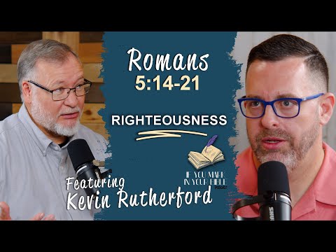 Featured image for “Romans 5:14-21 | Righteousness Leads to Justification | If You Mark In Your Bible”